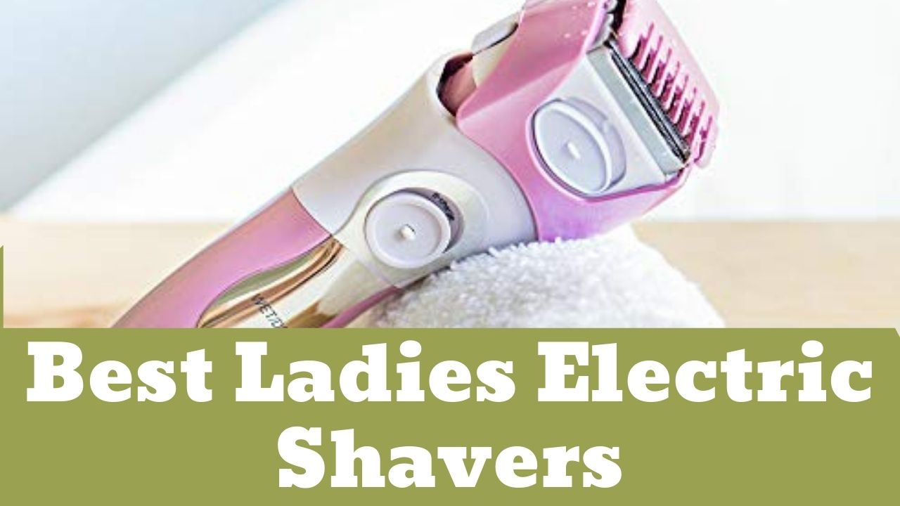 Best Ladies Electric Shavers