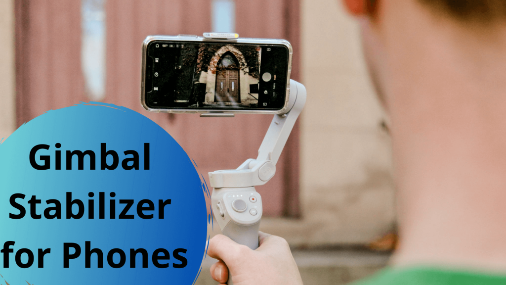 Best Gimbal Stabilizer for Phones